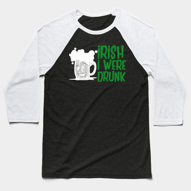 Irish I Were Drunk Baseball T-Shirt by amarshall12